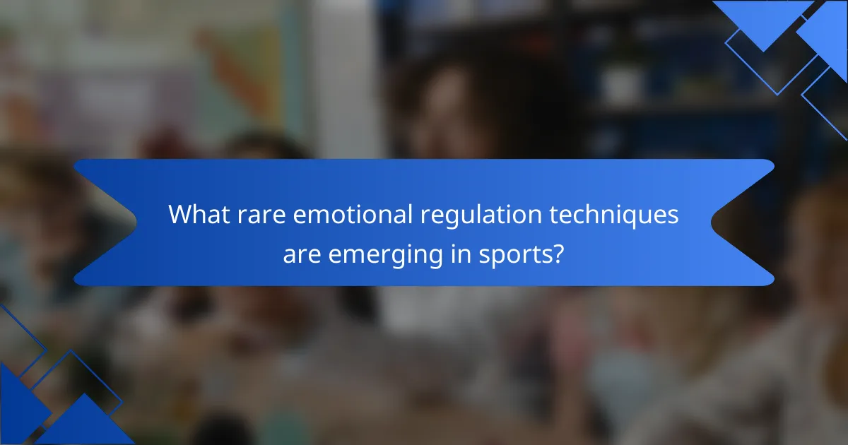 What rare emotional regulation techniques are emerging in sports?