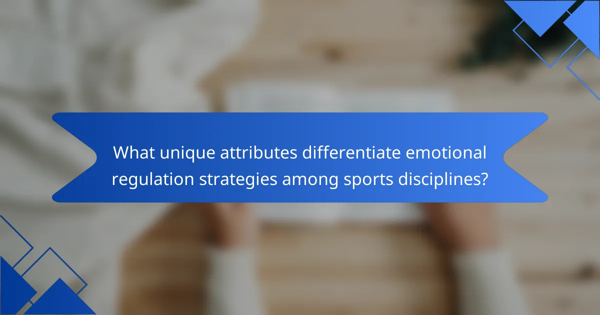 What unique attributes differentiate emotional regulation strategies among sports disciplines?
