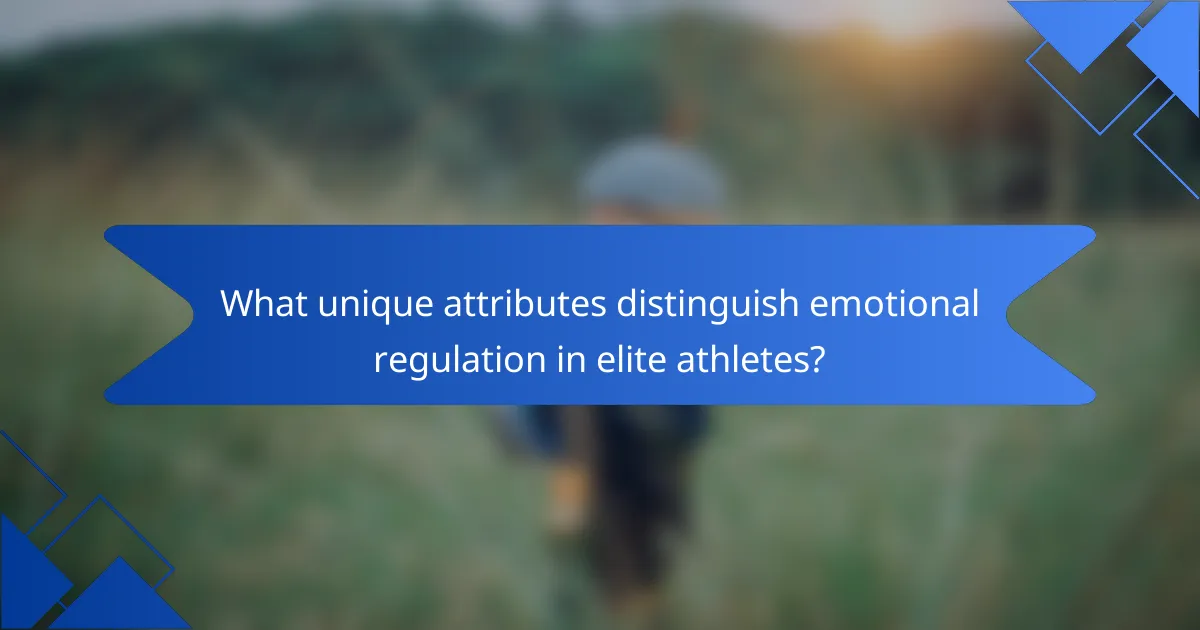 What unique attributes distinguish emotional regulation in elite athletes?