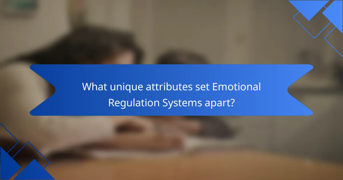 What unique attributes set Emotional Regulation Systems apart?