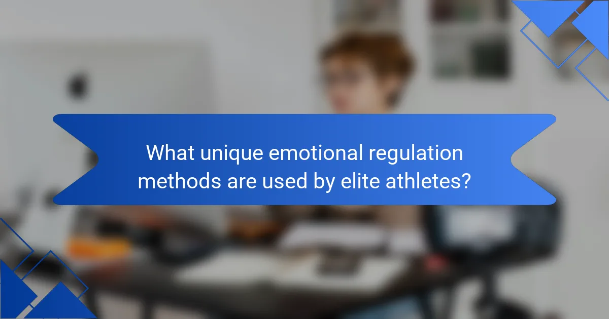 What unique emotional regulation methods are used by elite athletes?