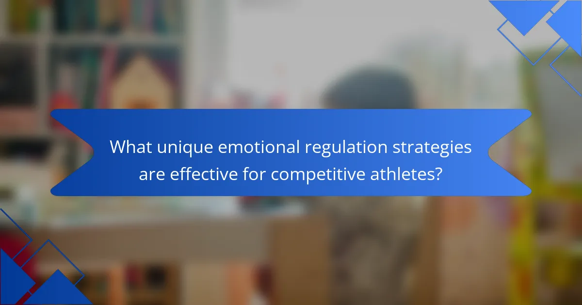 What unique emotional regulation strategies are effective for competitive athletes?