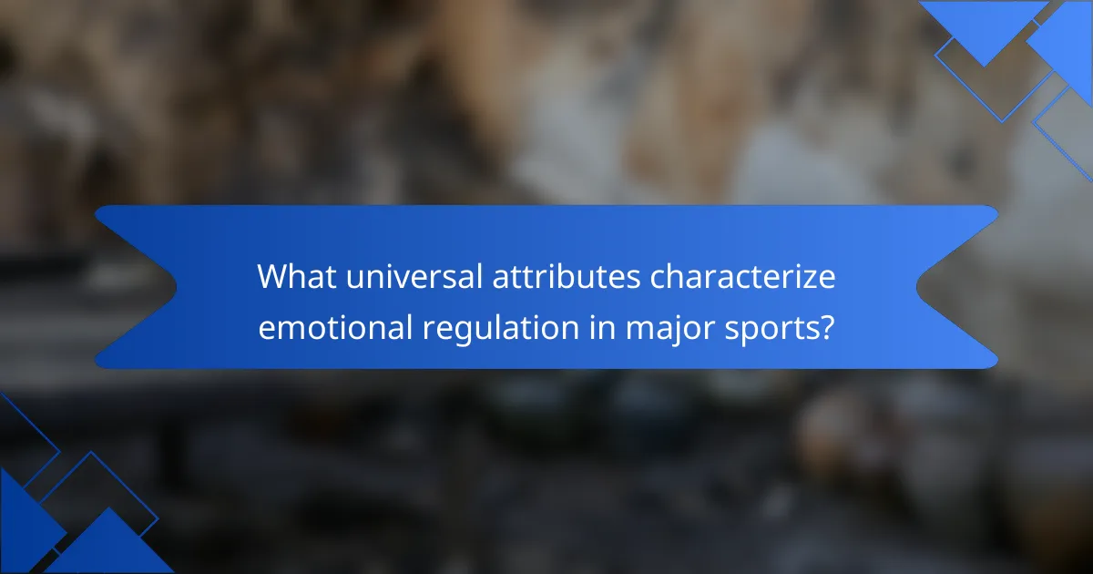 What universal attributes characterize emotional regulation in major sports?