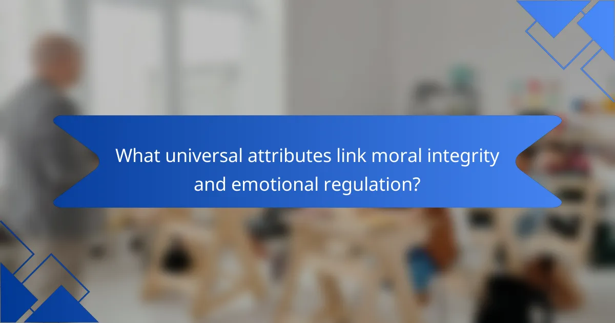 What universal attributes link moral integrity and emotional regulation?